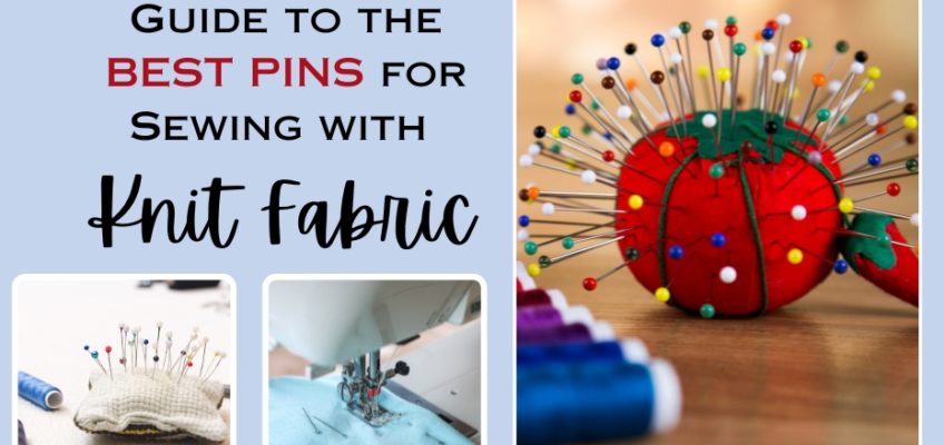 a guide to the best pins to sew with knit fabric